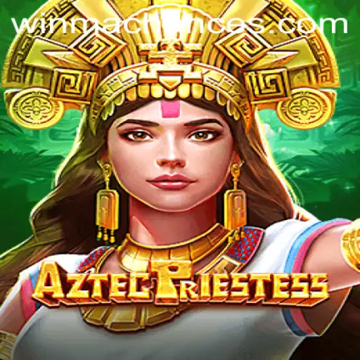 AztecPriestess: The Ultimate Gaming Experience with WinMaChance